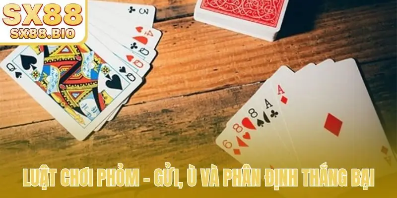 Luật chơi Phỏm - Gửi, ù và phân định thắng bại